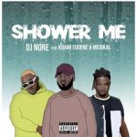DJ Nore Shower Me ft. Kuami Eugene & Medikal Art1